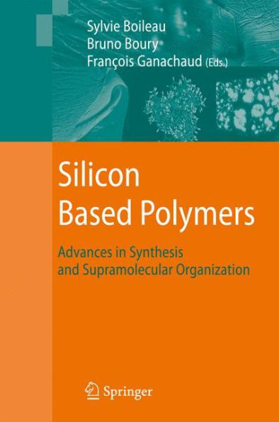 Silicon Based Polymers: Advances in Synthesis and Supramolecular Organization / Edition 1