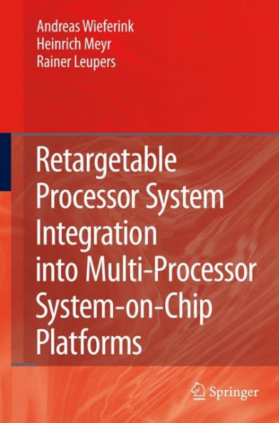 Retargetable Processor System Integration into Multi-Processor System-on-Chip Platforms / Edition 1