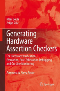 Title: Generating Hardware Assertion Checkers: For Hardware Verification, Emulation, Post-Fabrication Debugging and On-Line Monitoring, Author: Marc Boulé