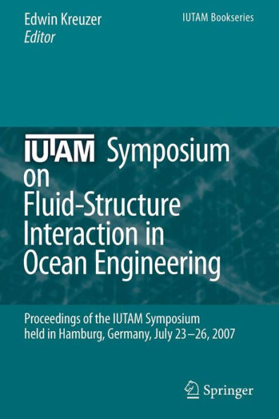 IUTAM Symposium on Fluid-Structure Interaction in Ocean Engineering: Proceedings of the IUTAM Symposium held in Hamburg, Germany, July 23-26, 2007 / Edition 1