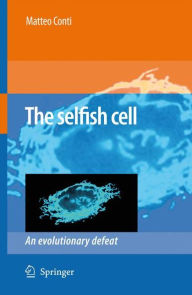 Title: The Selfish Cell: An Evolutionary Defeat / Edition 1, Author: Matteo Conti