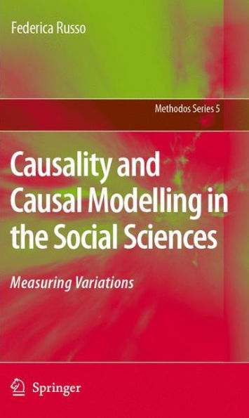 Causality and Causal Modelling in the Social Sciences: Measuring Variations / Edition 1