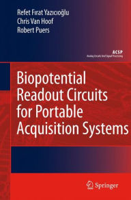 Title: Biopotential Readout Circuits for Portable Acquisition Systems / Edition 1, Author: Refet Firat Yazicioglu