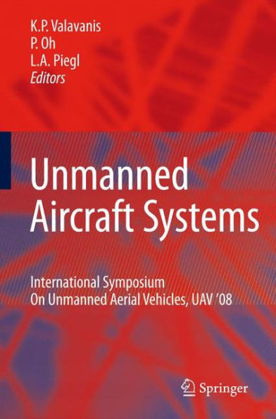 Unmanned Aircraft Systems: International Symposium On Unmanned Aerial Vehicles, UAV'08