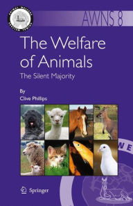 Title: The Welfare of Animals: The Silent Majority / Edition 1, Author: Clive Phillips