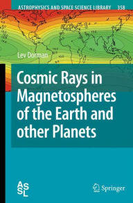 Title: Cosmic Rays in Magnetospheres of the Earth and other Planets / Edition 1, Author: Lev Dorman