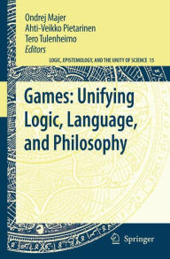 Title: Games: Unifying Logic, Language, and Philosophy, Author: Ondrej Majer