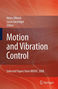 Title: Motion and Vibration Control: Selected Papers from MOVIC 2008 / Edition 1, Author: Heinz Ulbrich