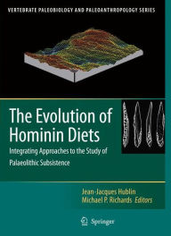 Title: The Evolution of Hominin Diets: Integrating Approaches to the Study of Palaeolithic Subsistence / Edition 1, Author: Jean-Jacques Hublin