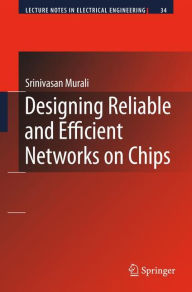 Title: Designing Reliable and Efficient Networks on Chips / Edition 1, Author: Srinivasan Murali