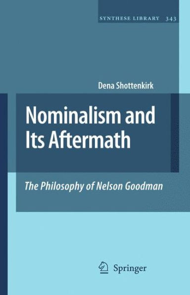 Nominalism and Its Aftermath: The Philosophy of Nelson Goodman / Edition 1