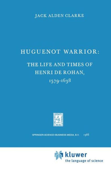 Huguenot Warrior: The Life and Times of Henri de Rohan, 1579-1638 / Edition 1