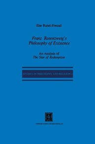 Title: Franz Rosenzweig's Philosophy of Existence: An Analysis of The Star of Redemption / Edition 1, Author: E.R. Freund