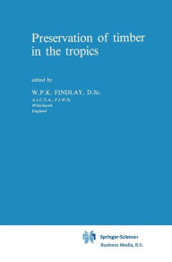 Title: Preservation of timber in the tropics / Edition 1, Author: G.W. Findlay