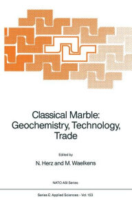 Title: Classical Marble: Geochemistry, Technology, Trade / Edition 1, Author: N. Herz
