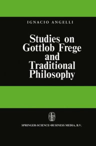 Title: Studies on Gottlob Frege and Traditional Philosophy / Edition 1, Author: I. Angelelli