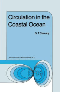 Title: Circulation in the Coastal Ocean / Edition 1, Author: G.T. Csanady