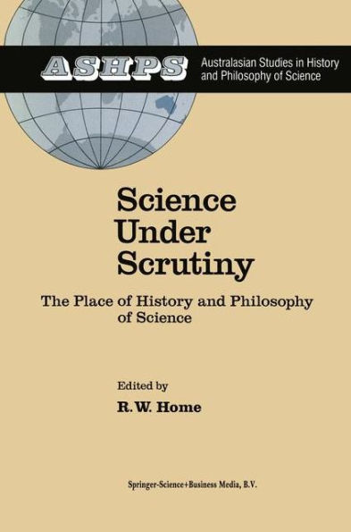 Science under Scrutiny: The Place of History and Philosophy of Science / Edition 1