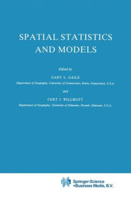 Title: Spatial Statistics and Models / Edition 1, Author: G.L. Gaile