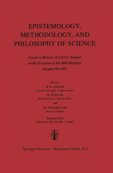 Epistemology, Methodology, and Philosophy of Science: Essays in Honour of Carl G. Hempel on the Occasion of His 80th Birthday, January 8th 1985 / Edition 1