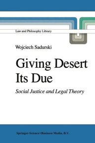 Title: Giving Desert Its Due: Social Justice and Legal Theory, Author: Wojciech Sadurski