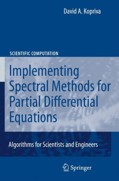 Implementing Spectral Methods for Partial Differential Equations: Algorithms for Scientists and Engineers / Edition 1