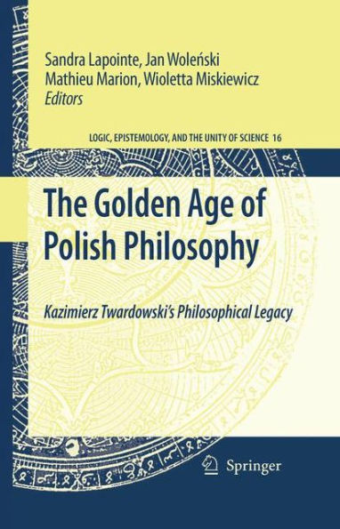 The Golden Age of Polish Philosophy: Kazimierz Twardowski's Philosophical Legacy / Edition 1