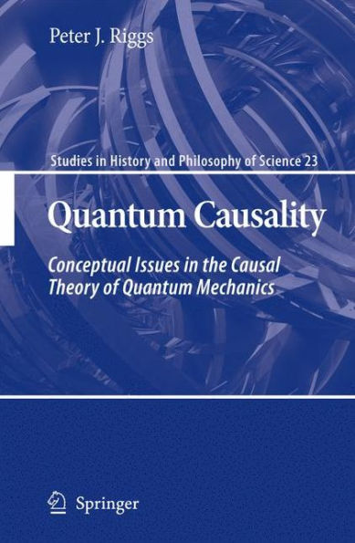 Quantum Causality: Conceptual Issues in the Causal Theory of Quantum Mechanics / Edition 1