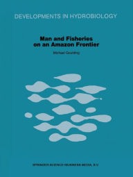 Title: Man and Fisheries on an Amazon Frontier, Author: M. Goulding
