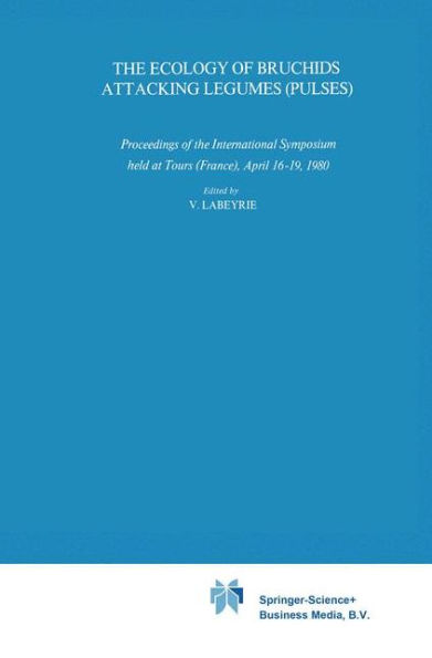 The Ecology of Bruchids Attacking Legumes (Pulses): Proceedings of the International Symposium held at Tours (France), April 16-19, 1980 / Edition 1
