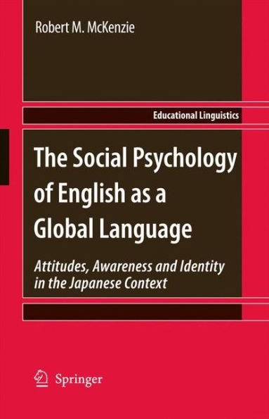 The Social Psychology of English as a Global Language: Attitudes, Awareness and Identity in the Japanese Context / Edition 1