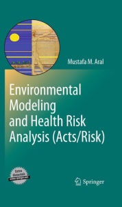 Title: Environmental Modeling and Health Risk Analysis (Acts/Risk), Author: Mustafa Aral ARAL