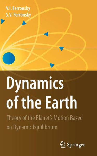 Dynamics of the Earth: Theory of the Planet's Motion Based on Dynamic Equilibrium / Edition 1