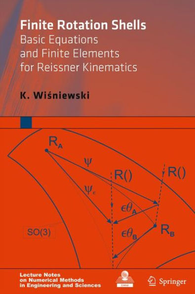 Finite Rotation Shells: Basic Equations and Finite Elements for Reissner Kinematics / Edition 1