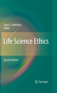 Title: Life Science Ethics, Author: Gary L. Comstock