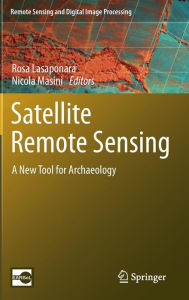 Title: Satellite Remote Sensing: A New Tool for Archaeology / Edition 1, Author: Rosa Lasaponara