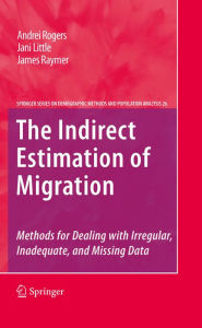 Title: The Indirect Estimation of Migration: Methods for Dealing with Irregular, Inadequate, and Missing Data, Author: Andrei Rogers