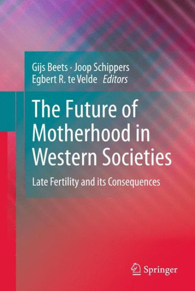 The Future of Motherhood in Western Societies: Late Fertility and its Consequences / Edition 1