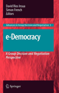 Title: e-Democracy: A Group Decision and Negotiation Perspective / Edition 1, Author: David Rios Insua