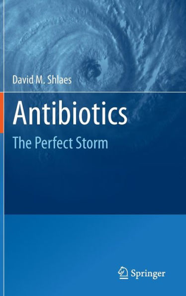 Antibiotics: The Perfect Storm / Edition 1