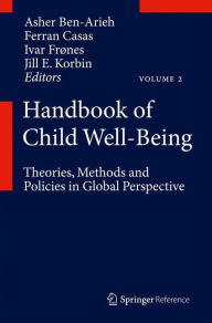Title: Handbook of Child Well-Being: Theories, Methods and Policies in Global Perspective, Author: Asher Ben-Arieh
