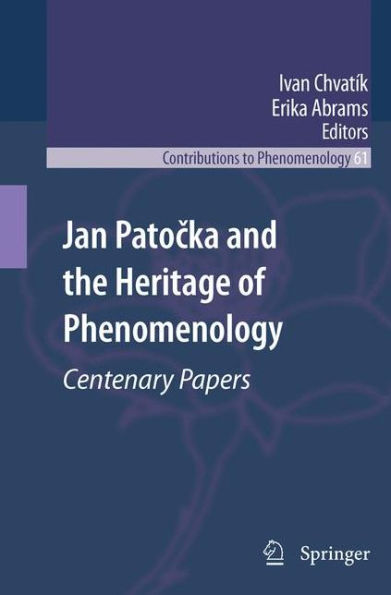 Jan Patocka and the Heritage of Phenomenology: Centenary Papers / Edition 1