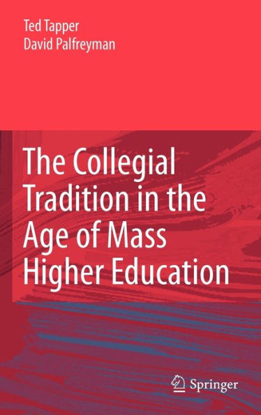 The Collegial Tradition in the Age of Mass Higher Education / Edition 1