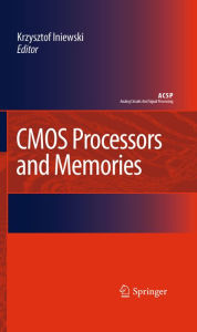 Title: CMOS Processors and Memories, Author: Krzysztof Iniewski
