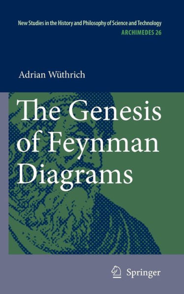 The Genesis of Feynman Diagrams / Edition 1