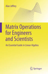 Title: Matrix Operations for Engineers and Scientists: An Essential Guide in Linear Algebra / Edition 1, Author: Alan Jeffrey