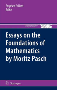 Title: Essays on the Foundations of Mathematics by Moritz Pasch / Edition 1, Author: Stephen Pollard