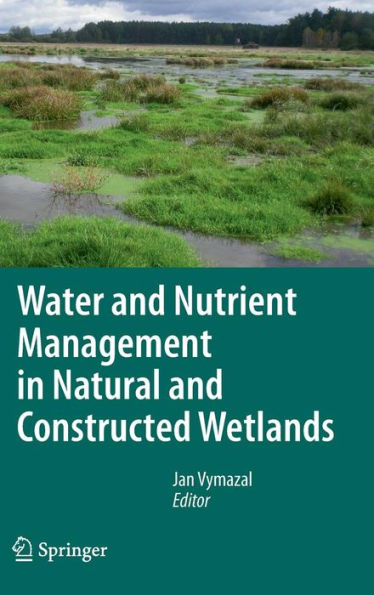 Water and Nutrient Management in Natural and Constructed Wetlands / Edition 1