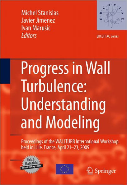 Progress in Wall Turbulence: Understanding and Modeling: Proceedings of the WALLTURB International Workshop held in Lille, France, April 21-23, 2009 / Edition 1