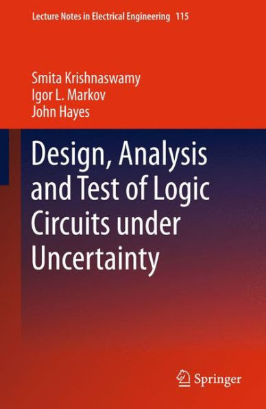 Design, Analysis and Test of Logic Circuits Under Uncertainty / Edition 1